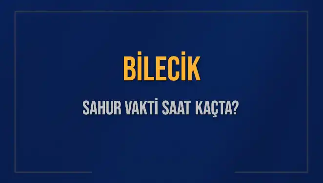 Bilecik'te Sahur Vakti: 2025 Takvimi ve Detaylar Burada!
