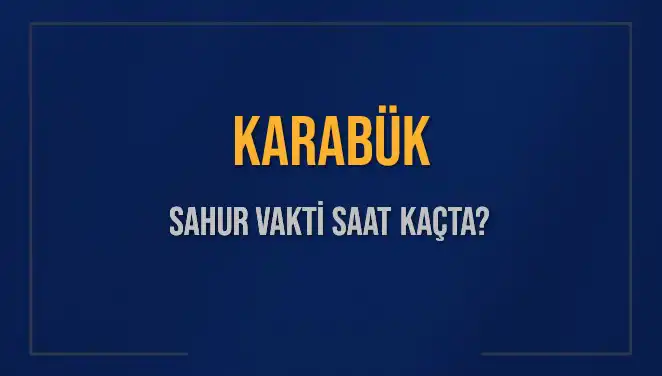 Karabük'te Sahur Vakti Ne Zaman? 2025 Diyanet Bilgileriyle