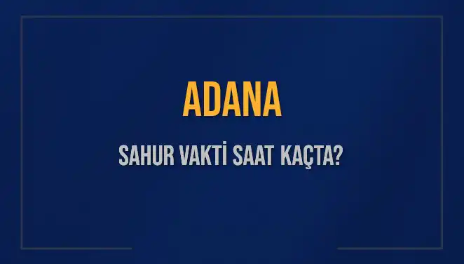 Adana'da Sahur Vakti Hakkında Bilinmesi Gerekenler