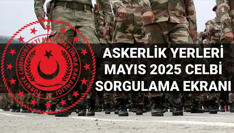 Mayıs Celbi Askerlik Yerleri Sorgulama Ekranı Açıklandı: Hangi İllere Yerleştirildiniz?