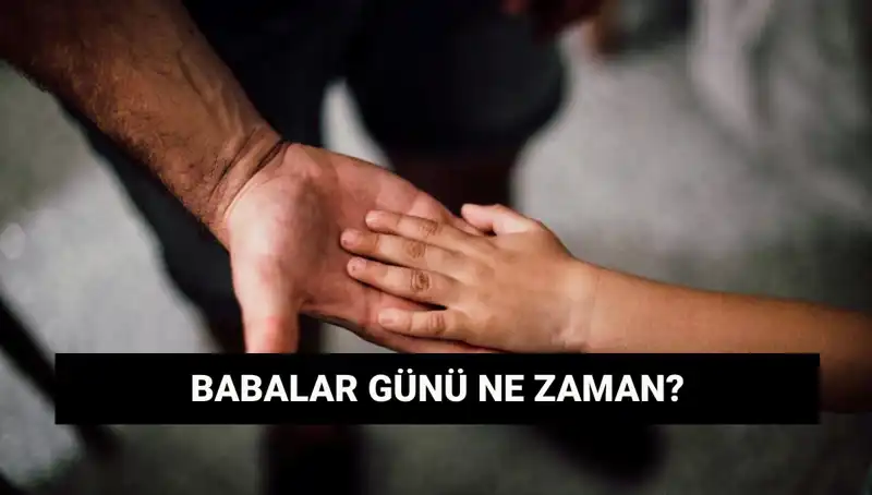 2025 Babalar Günü Ne Zaman? Öğrenin, Kutlamalarınızı Planlayın!