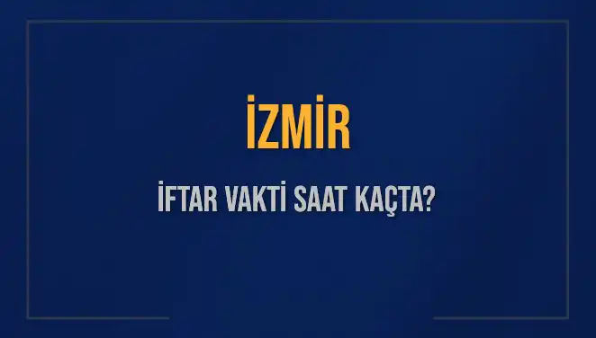 İZMİR İFTAR VAKTİ: 4 Mart 2025 İçin Detaylar