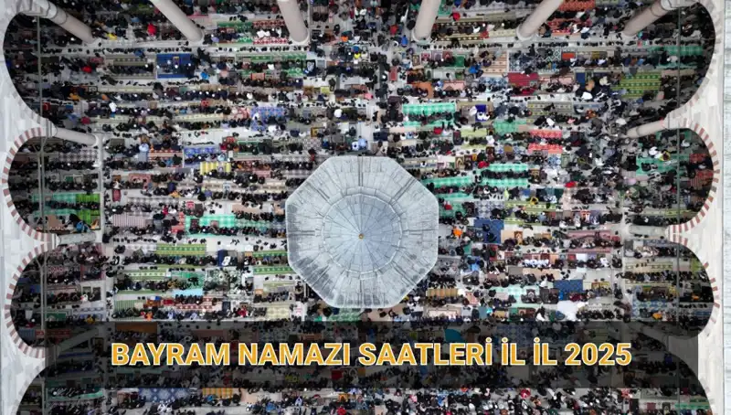 2025 Ramazan Bayramı Namazı Saatleri: Tüm Şehirler İçin Detaylar