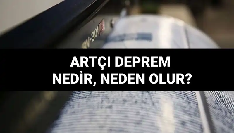 Artçı Depremler: Nedenleri, Süreçleri ve Etkileri Üzerine Bilgiler