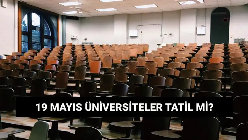 19 Mayıs’ta Üniversiteler Tatil Mi? Önemli Bilgiler Burada!