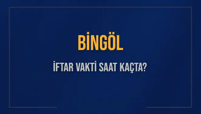 Bingöl iftar vakti ne zaman? İşte detaylı bilgiler!