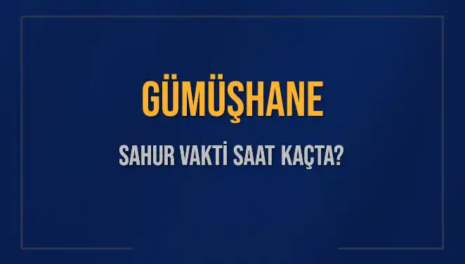 Gümüşhane İçi Sahur Vakti ve İmsak Saatleri Hakkında Bilgiler