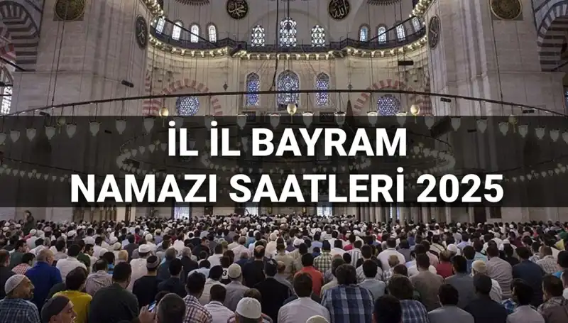 Bayram Namazı Saatleri 2025: Hangi İlde Ne Zaman Kılınacak?