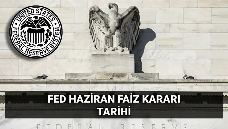 FED’in Haziran Faiz Kararı Ne Zaman Açıklanacak? Tüm Detaylar Burada!