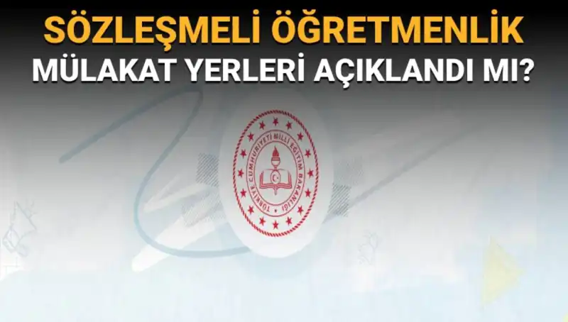 Sözleşmeli Öğretmenlik Mülakat Yerleri Açıklandı mı? Gözler MEB’de
