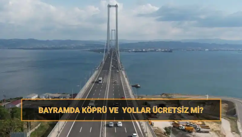 Ramazan Bayramı'nda Ücretsiz Yollar ve Köprüler: Hangi Yollar Bedava Olacak?
