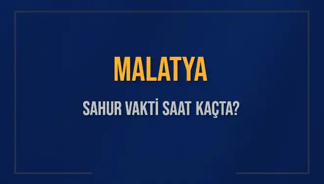Malatya'da Sahur Zamanı! Diyanet Bilgileriyle İhtiyacınız Var mı?