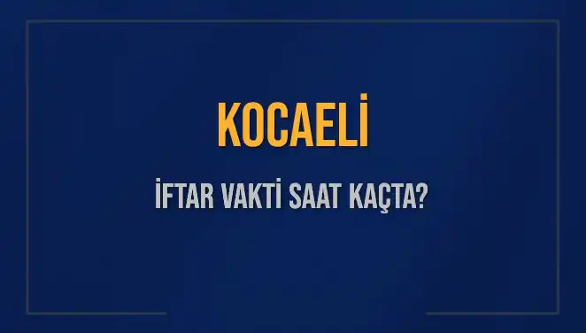 Kocaeli’de İftar Vakti: 4 Mart 2025’te Akşam Ezanı Saat Kaçta Okunacak?