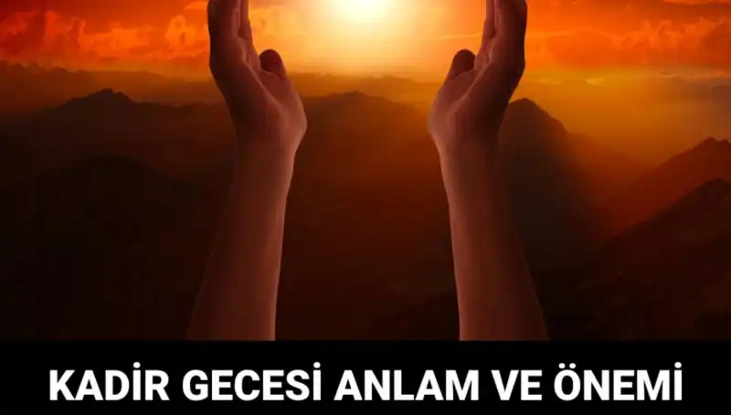 Kadir Gecesi: Müslümanların İbadet ve Dualarla Geçirdiği Özel Anlar