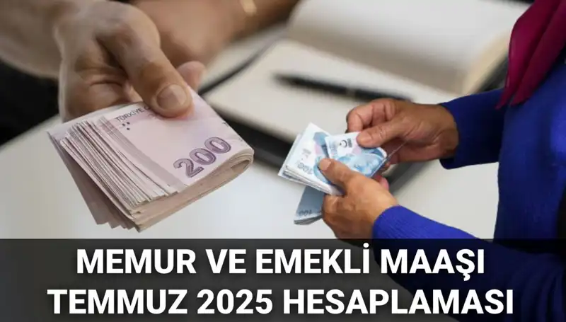 Temmuz 2025’te Memur ve Emekli Maaşları Ne Kadar Zam Alacak?